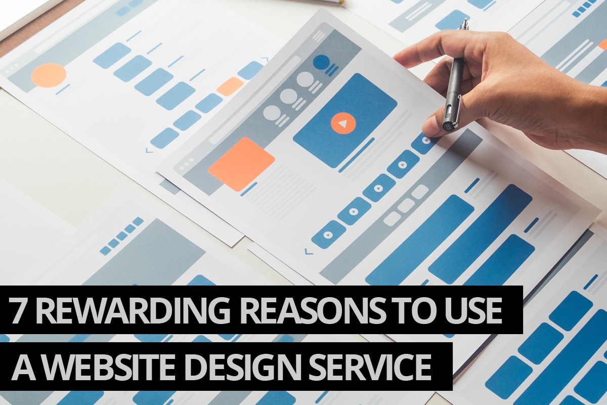 7 Rewarding Reasons to Use a Website Design Service for Your Business